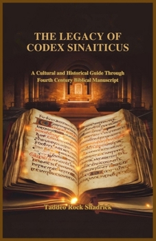 Paperback The Legacy of Codex Sinaiticus: A Cultural and Historical Guide Through Fourth Century Biblical Manuscript Book