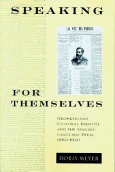 Paperback Speaking for Themselves: Neomexicano Cultural Identity and the Spanish-Language Press (1880-1920) Book