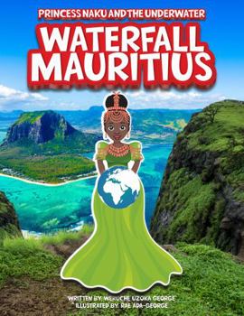 Hardcover Princess Naku and the Underwater Waterfall - Mauritius (PRINCESS NAKU™ Series) Book