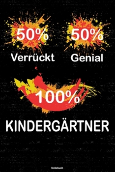 50% Verrückt 50% Genial 100% Kindergärtner Notizbuch: Kindergärtner Journal DIN A5 liniert 120 Seiten Geschenk (German Edition)