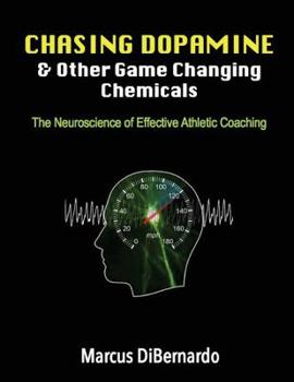 Paperback Chasing Dopamine & Other Game Changing Chemicals: The Neuroscience of Effective Athletic Coaching Book