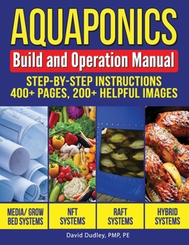 Paperback Aquaponics Build and Operation Manual: Step-by-Step Instructions, 400+ pages, 200+ helpful images Book