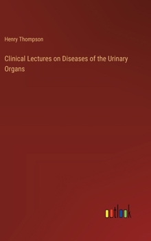 Hardcover Clinical Lectures on Diseases of the Urinary Organs Book