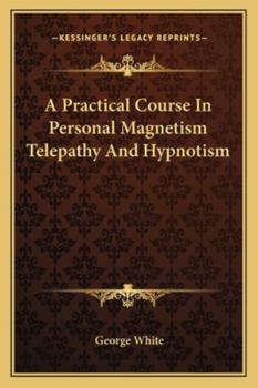 Paperback A Practical Course In Personal Magnetism Telepathy And Hypnotism Book