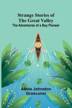 Paperback Strange Stories of the Great Valley: The Adventures of a Boy Pioneer Book