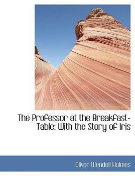 Paperback The Professor at the Breakfast-Table: With the Story of Iris [Large Print] Book