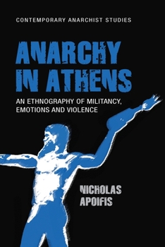 Paperback Anarchy in Athens: An Ethnography of Militancy, Emotions and Violence Book