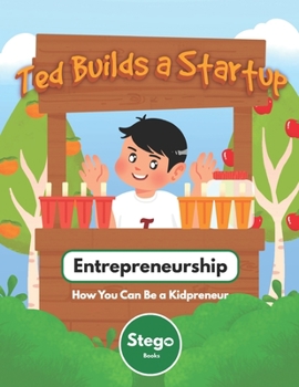 Paperback Ted Builds a Startup: Entrepreneurship: How You Can Be a Kidpreneur Book