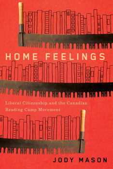 Paperback Home Feelings: Liberal Citizenship and the Canadian Reading Camp Movement Volume 249 Book