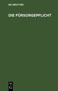 Hardcover Die Fürsorgepflicht: (Reichsverordnung Über Die Fürsorgepflicht Vom 13. 2. 24, Reichsgrundsätze Vom 27. 3. U. 4. 12. 24., Bayerische Ausfüh [German] Book