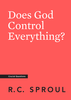 Does God Control Everything? - Book #14 of the Crucial Questions