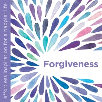 Hardcover Forgiveness: Effortless Inspiration for a Happier Life Book