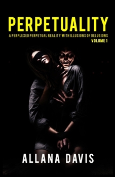 Paperback Perpetuality: A Perplexed Perpetual Reality with Illusions of Delusions Volume 1 Book