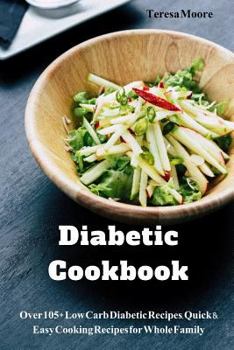 Paperback Diabetic Cookbook: Over 105+ Low Carb Diabetic Recipes, Quick & Easy Cooking Recipes for Whole Family Book