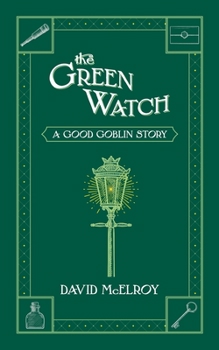 The Green Watch - Book #3 of the Good Goblin