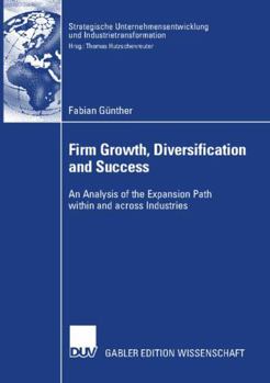 Firm Growth, Diversification and Success: An Analysis of the Expansion Path Within and Across Industries
