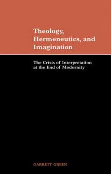 Paperback Theology, Hermeneutics, and Imagination: The Crisis of Interpretation at the End of Modernity Book