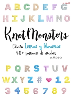 Knotmonsters Edición Letras y Numeros: 40+ patrones de crochet (Spanish Edition)
