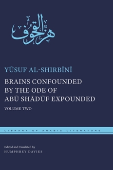 Brains Confounded by the Ode of Abu Shaduf Expounded, with Risible Rhymes: Volume Two - Book  of the Library of Arabic Literature