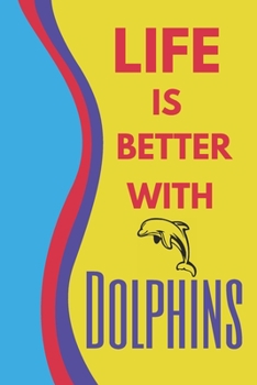 Paperback Life Is Better With Dolphins: Cute Lined Notepad Gift For Dolphins Lover Book