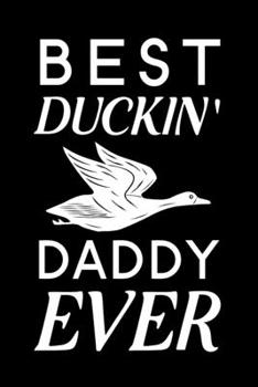 Paperback Best Duckin' Daddy Ever: Blank Lined Journal Notebook, 6" x 9", duck journal, duck notebook, Ruled, Writing Book, Notebook for duck lovers, Duc Book