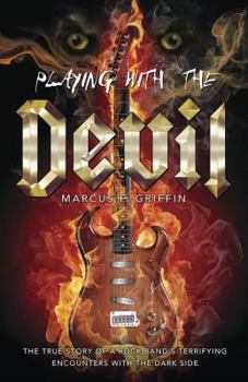 Paperback Playing with the Devil: The True Story of a Rock Band's Terrifying Encounters with the Dark Side Book