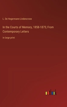 In the Courts of Memory, 1858-1875; From Contemporary Letters: in large print