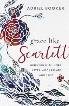 Paperback Grace Like Scarlett: Grieving with Hope After Miscarriage and Loss Book