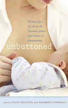 Paperback Unbuttoned: Women Open Up about the Pleasures, Pains, and Politics of Breastfeeding Book
