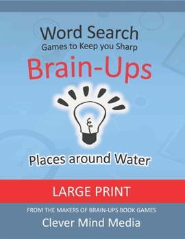 Paperback Brain-Ups Large Print Word Search: Games to Keep You Sharp: Places with Water [Large Print] Book