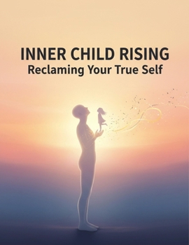 Paperback Inner Child Rising: Reclaiming Your True Self Book