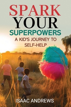 Paperback Spark Your Superpowers: A Kid's Journey to Self-Help Book