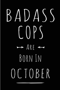 Badass Cops Are Born In October: This lined journal or notebook makes a Perfect Funny gift for Birthdays for your best friend or close associate. ( An ... to Birthday Present Card or guest book )