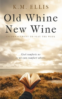Old Whine, New Wine : Encouragement to Slay the Week