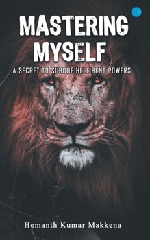 Paperback Mastering Myself - A Secret To Subdue Hell Bent Powers Book