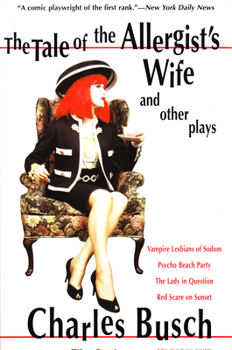 Paperback The Tale of the Allergist's Wife and Other Plays: The Tale of the Allergist's Wife, Vampire Lesbians of Sodom, Psycho Beach Party, the Lady in Questio Book