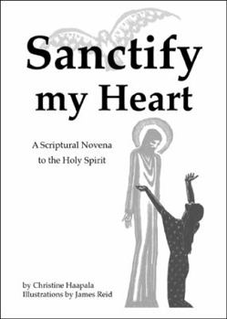 Paperback Sanctify my Heart: a Scriptural Novena to the Holy Spirit Book