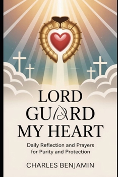 Paperback Lord Guard My Heart: Daily Reflection And Prayers For Purity And Protection Book
