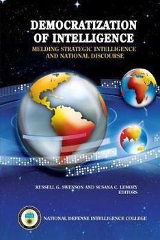 Paperback Democratization of Intelligence: Melding Strategic Intelligence and National Discourse Book