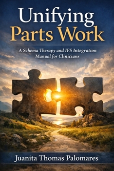 Paperback Unifying Parts Work: A Schema Therapy and IFS Integration Manual for Clinicians Book