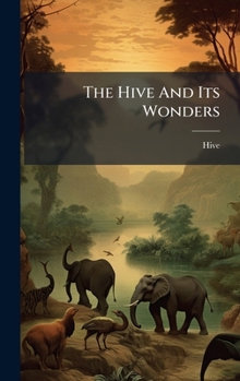 Hardcover The Hive And Its Wonders Book