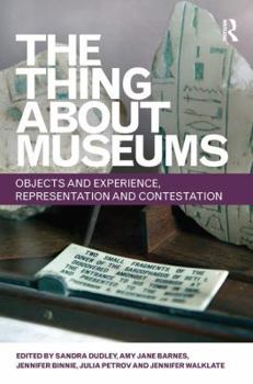Paperback The Thing about Museums: Objects and Experience, Representation and Contestation Book