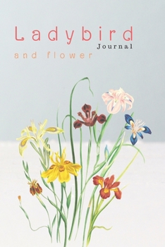 Ladybird journal: Ladybird and flower All that you have Written
