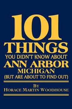 Paperback 101 Things You Didn't Know About Ann Arbor, Michigan: (But Are About to Find Out) Book