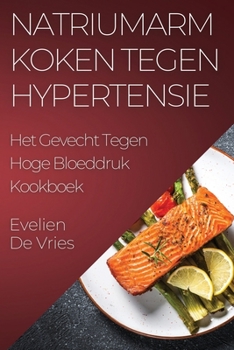 Paperback Natriumarm Koken tegen Hypertensie: Het Gevecht Tegen Hoge Bloeddruk Kookboek [Dutch] Book