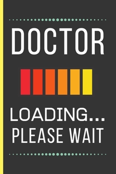 Paperback Doctor Loading Please Wait: Doctor Gifts: Funny Novelty Lined Notebook / Journal To Write In (6 x 9) Book