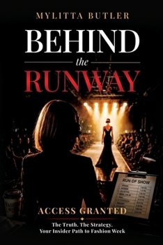 Behind the Runway: Access Granted: The Truth. The Strategy. Your Insider Path to Fashion Week