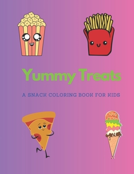 Yummy Treats A Snack Coloring Book for Kids: Sweet and Savory Delights for Coloring Fun