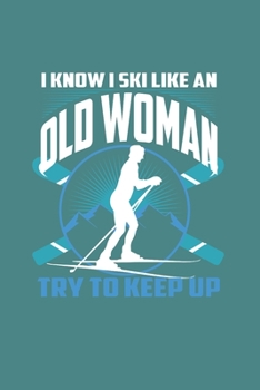 I Know I Ski Like An Old Woman Try to Keep Up: Funny Gift 6X9 Graph Paper Journal