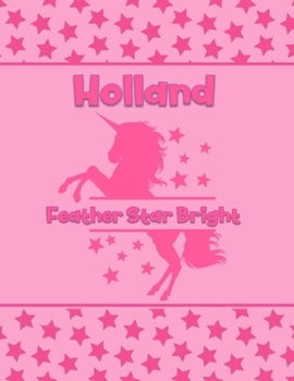 Holland Feather Star Bright: Personalized Draw & Write Book with Her Unicorn Name Word/Vocabulary List Included for Story Writing